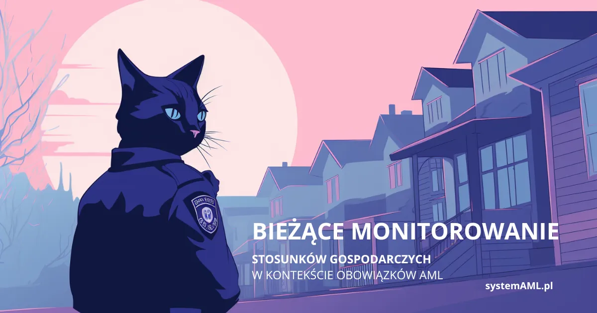 Bieżące monitorowanie stosunków gospodarczych AML - weryfikacja klienta i screening list sankcyjnych