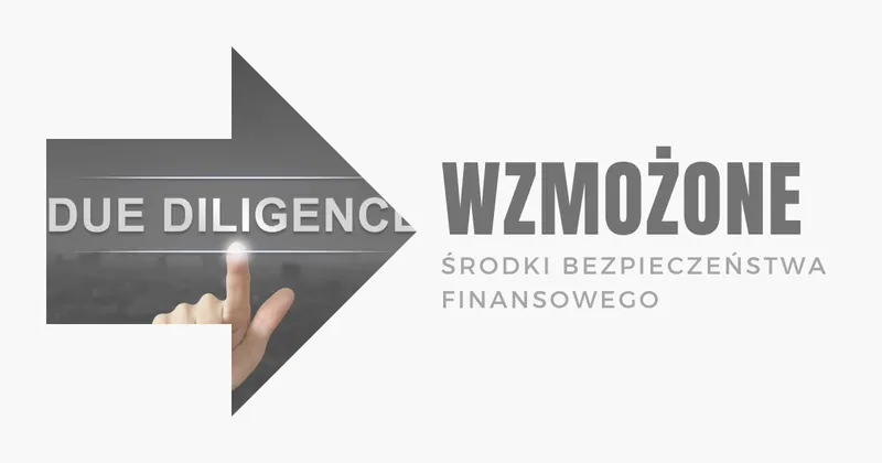 Wzmożone środki bezpieczeństwa finansowego - Extended Due Diligence